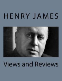 Views and Reviews - Henry James