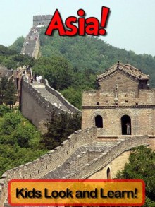 Asia! Learn About Asia and Enjoy Colorful Pictures - Look and Learn! - Becky Wolff