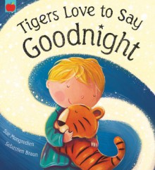 Tigers Love to Say Goodnight - Sue Mongredien, Sebastien Braun