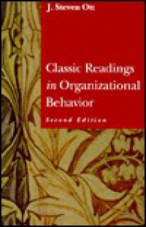 Classical Readings in Organizational Behavior - J. Steven Ott