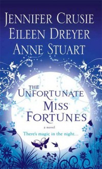 The Unfortunate Miss Fortunes - Anne Stuart, Jennifer Crusie, Eileen Dreyer