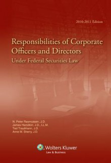 Responsibilities of Corporate Officers and Directors Under Federal Securities Law, 2010-2011 Edition - N Peter Rasmussen, James Hamilton