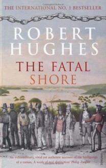 The Fatal Shore - Robert Hughes