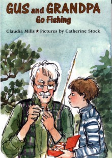 Gus and Grandpa Go Fishing - Claudia Mills, Catherine Stock