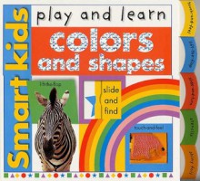 Smart Kids Play And Learn: Colors And Shapes (Smart Kids Play & Learn) - Roger Priddy