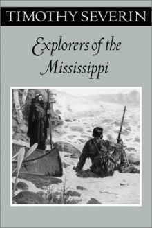 Explorers Of The Mississippi - Tim Severin