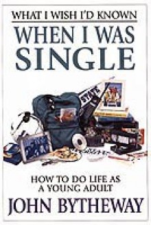 What I Wish I'd Known When I Was Single - John Bytheway