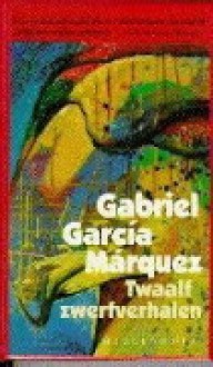 Twaalf zwerfverhalen - Gabriel García Márquez