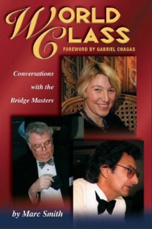 World Class: Conversations With the Bridge Masters - Marc Smith, Gabriel Chagras