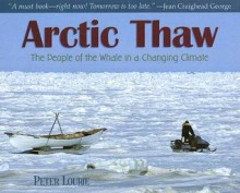 Arctic Thaw: The People of the Whale in a Changing Climate - Peter Lourie