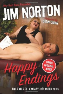 Happy Endings: The Tales of a Meaty-Breasted Zilch - Jim Norton, Colin Quinn