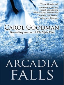 Arcadia Falls - Carol Goodman