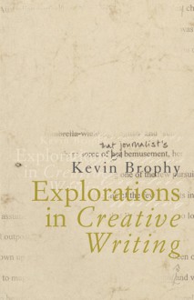 Explorations in Creative Writing - Kevin Brophy