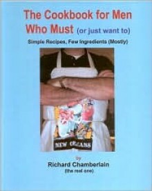 The Cookbook for Men Who Must - Richard Chamberlain