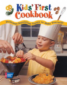 Kids' First Cookbook: Delicious-Nutritious Treats to Make Yourself! - American Cancer Society