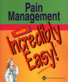 Pain Management Made Incredibly Easy! - Lippincott Williams & Wilkins, Springhouse