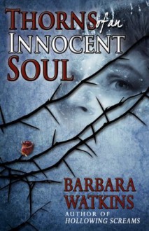 Thorns of an Innocent Soul - Barbara Watkins, Blue Harvest Creative