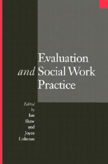 Evaluation and Social Work Practice - Ian Shaw, Professor Joyce Lishman