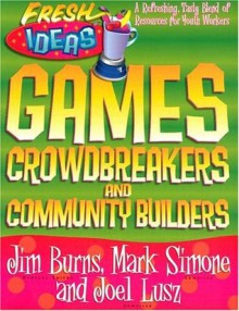 Games, Crowdbreakers and Community Builders (Fresh Ideas Resource) - Jim Burns, Joel Lusz