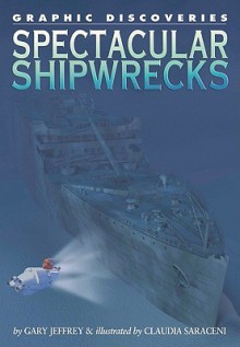 Spectacular Shipwrecks (Graphic Discoveries) - Gary Jeffrey, Claudia Saraceni