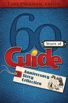 60 Years of Guide - Arthur Maxwell, Randy Fishell, Norma R. Youngberg, Karl Haffner, Lawrence Maxwell, Trudy J. Morgan-Cole, Maylan Schurch, Goldie Down, Lori Peckham