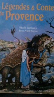 Légendes et contes de Provence - Nicole Lazzarini, Jean-Noel Rochut