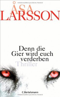 Denn die Gier wird euch verderben - Åsa Larsson