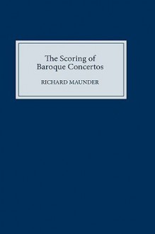 The Scoring Of Baroque Concertos - Richard Maunder