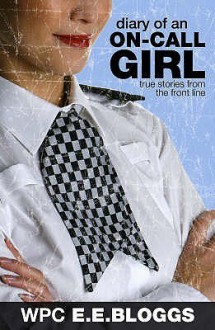 Diary Of An On Call Girl: True Stories From The Front Line - E.E. Bloggs