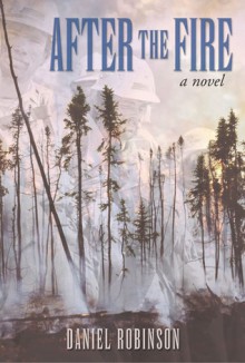 After the Fire: A Novel - Daniel Robinson