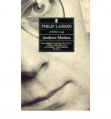 Philip Larkin: A Writer's Life - Andrew Motion