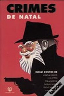 Crimes de Natal - Wilkie Collins, Ellis Peters, H.R.F. Keating, Edgar Wallace, J.E. Preston Muddock, H.C. Bailey, David G. Rowlands, Fergus Hume, Lennox Robinson, Pamela Sewell, C.L. Pirkis, Raymund Allen, Christopher Hallam, Thomas Hardy, Agatha Christie, Arthur Conan Doyle