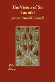 The Vision of Sir Launfal - James Russell Lowell