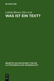 Was Ist Ein Text?: Alttestamentliche, Agyptologische Und Altorientalistische Perspektiven - Ludwig Morenz, Stefan Schorch