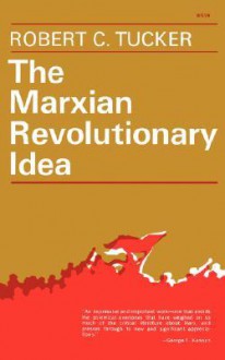 The Marxian Revolutionary Idea - Robert Tucker