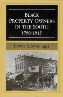 Black Property Owners in the South, 1790-1915 - Loren Schweninger