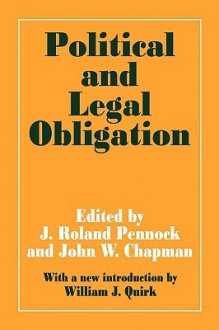 Poltical and Legal Obligation - J. Roland Pennock, F.B. MacKinnon, John William Chapman