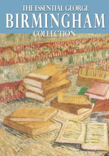 The Essential George Birmingham Collection - George A. Birmingham