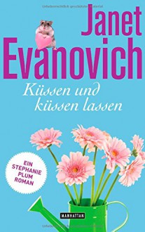 Küssen und küssen lassen: Ein Stephanie-Plum-Roman - Janet Evanovich