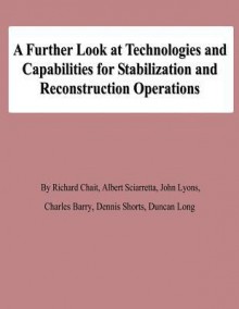 A Further Look at Technologies and Capabilities for Stabilization and Reconstruction Operations - Richard Chait, Albert Sciarretta, John Lyons