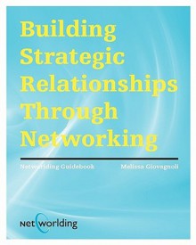 Networlding Guidebook: Building Strategic Relationships Through Networking - Melissa Giovagnoli