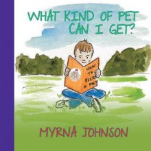 What Kind of Pet Can I Get - Myrna Johnson