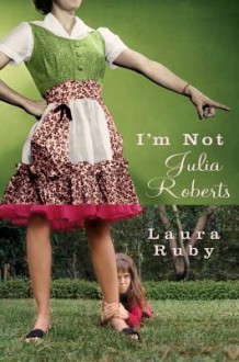 I'm Not Julia Roberts - Laura Ruby