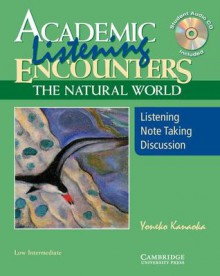 Academic Listening Encounters: The Natural World; Listening, Note Taking, Discussion [With CD (Audio)] - Yoneko Kanaoka