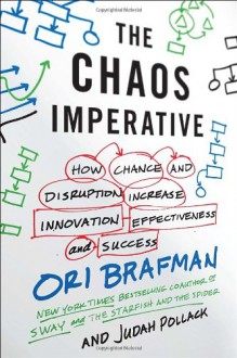 The Chaos Imperative: How Chance and Disruption Increase Innovation, Effectiveness, and Success - Ori Brafman, Judah Pollack