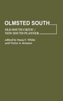 Olmsted South: Old South Critic / New South Planner - Dana F. White, Victor A. Kramer