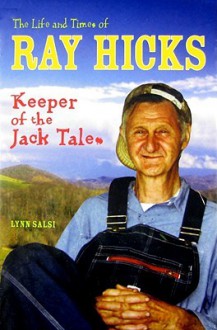 The Life and Times of Ray Hicks: Keeper of the Jack Tales - Lynn Salsi