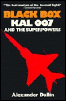 Black Box: KAL 007 and the Superpowers - Alexander Dallin