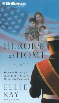 Heroes at Home: Help and Hope for America's Military Families - Ellie Kay