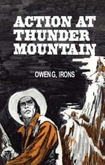 Action at Thunder Mountain - Owen G. Irons